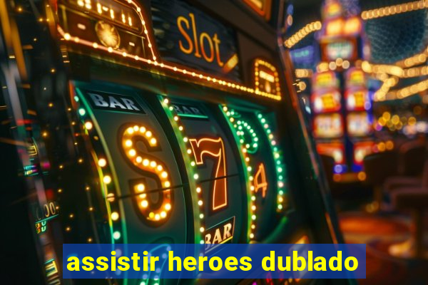 assistir heroes dublado